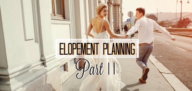 Elopement Planning: Part II